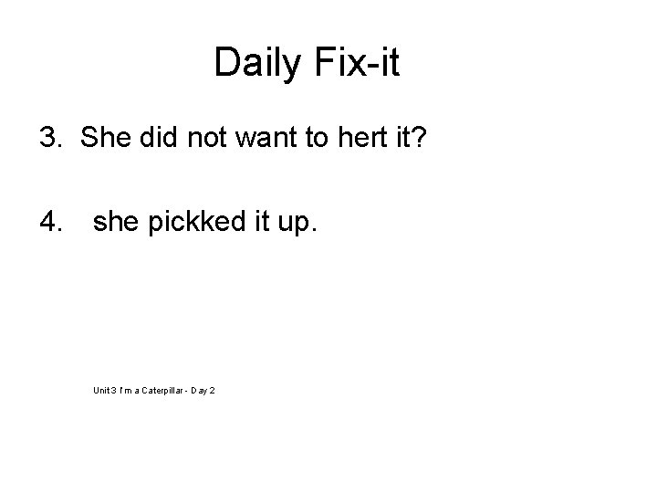 Daily Fix-it 3. She did not want to hert it? 4. she pickked it