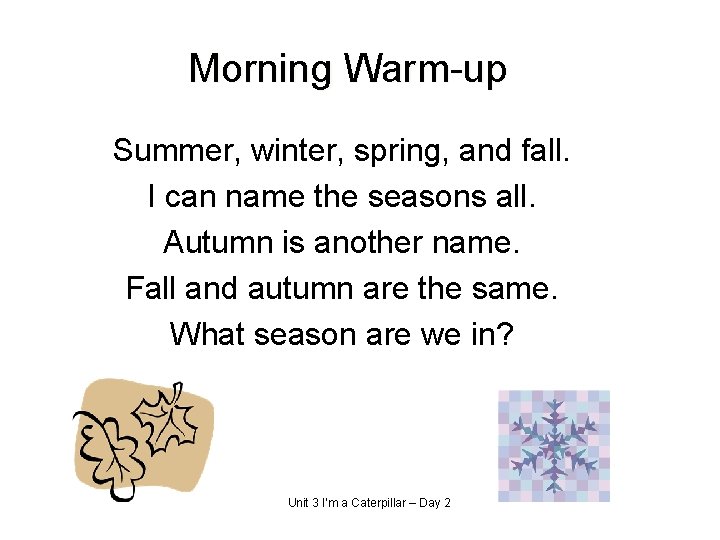 Morning Warm-up Summer, winter, spring, and fall. I can name the seasons all. Autumn