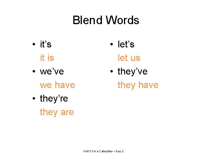 Blend Words • it’s it is • we’ve we have • they’re they are