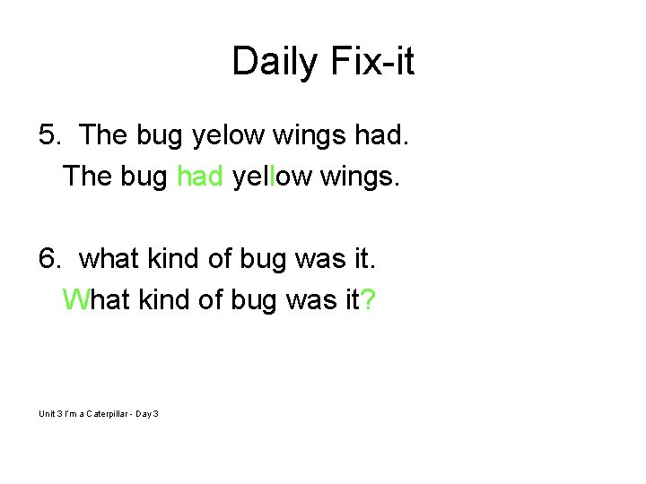 Daily Fix-it 5. The bug yelow wings had. The bug had yellow wings. 6.