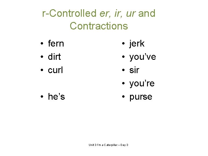 r-Controlled er, ir, ur and Contractions • fern • dirt • curl • he’s
