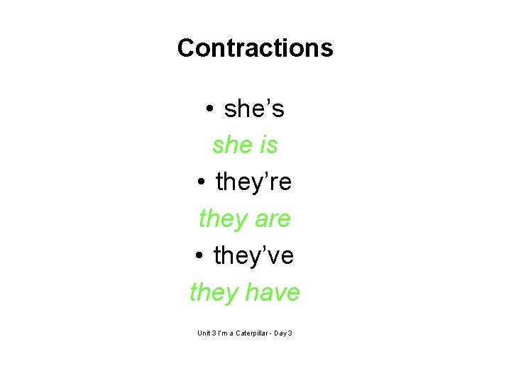 Contractions • she’s she is • they’re they are • they’ve they have Unit