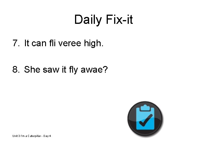 Daily Fix-it 7. It can fli veree high. 8. She saw it fly awae?