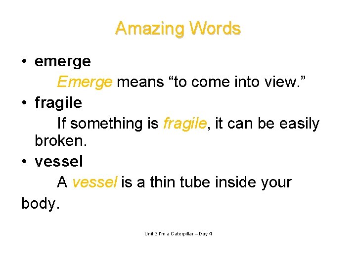 Amazing Words • emerge Emerge means “to come into view. ” • fragile If