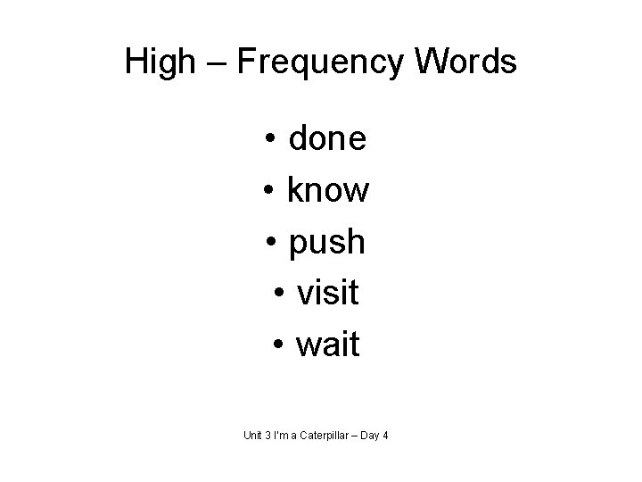 High – Frequency Words • done • know • push • visit • wait