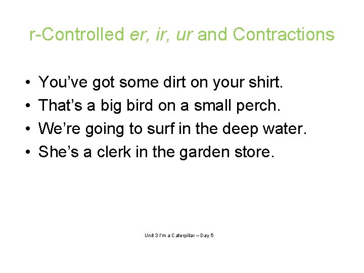 r-Controlled er, ir, ur and Contractions • • You’ve got some dirt on your
