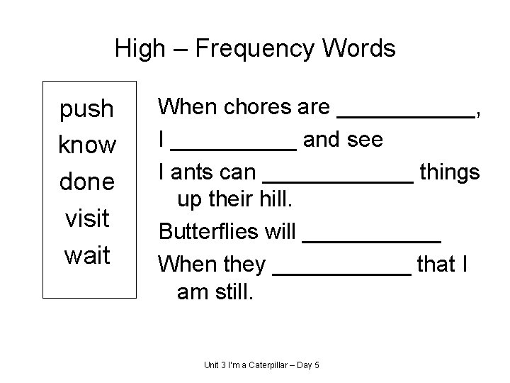 High – Frequency Words push know done visit wait When chores are ______, I