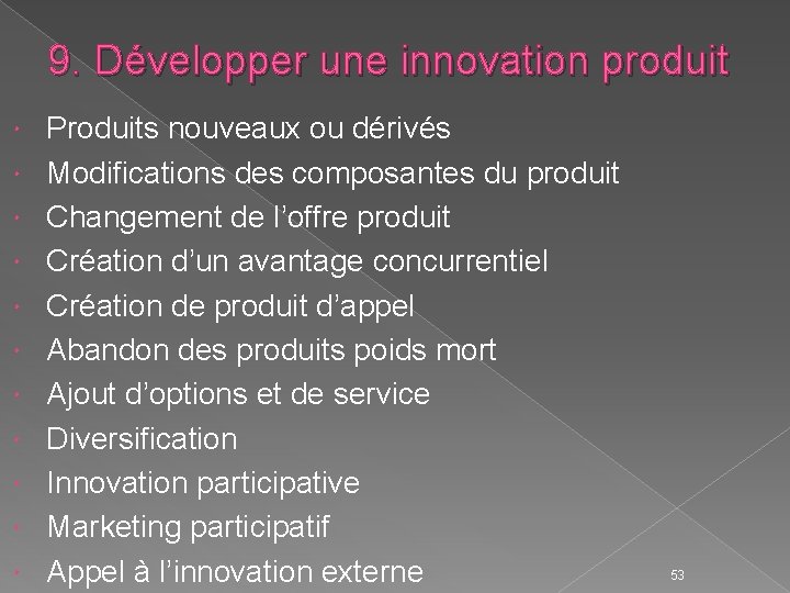 9. Développer une innovation produit Produits nouveaux ou dérivés Modifications des composantes du produit