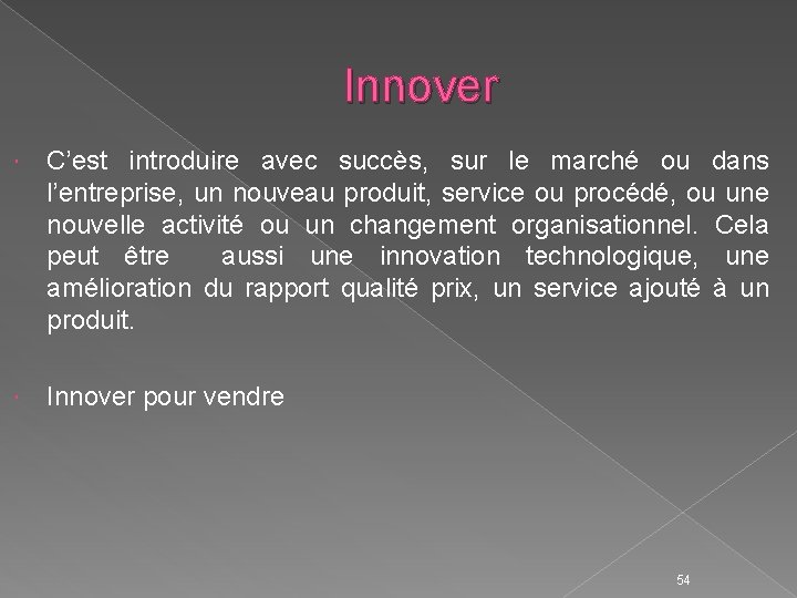 Innover C’est introduire avec succès, sur le marché ou dans l’entreprise, un nouveau produit,