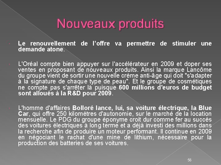 Nouveaux produits Le renouvellement de l’offre va permettre de stimuler une demande atone. L'Oréal