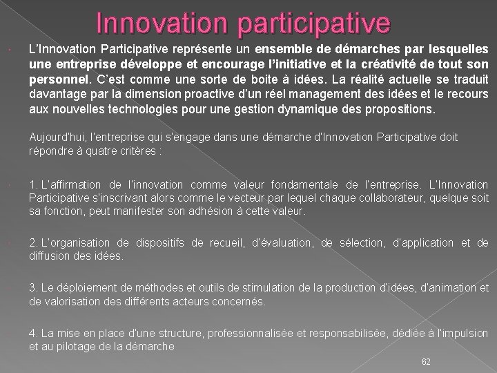 Innovation participative L’Innovation Participative représente un ensemble de démarches par lesquelles une entreprise développe