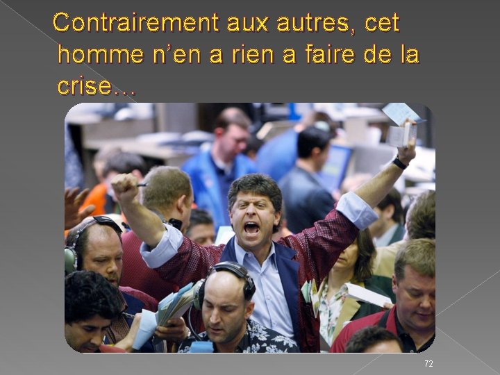  Contrairement aux autres, cet homme n’en a rien a faire de la crise…