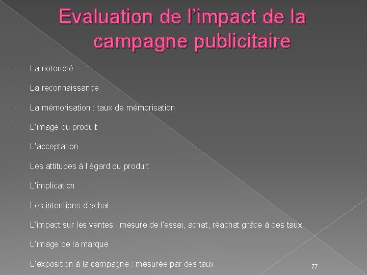 Evaluation de l’impact de la campagne publicitaire La notoriété La reconnaissance La mémorisation :