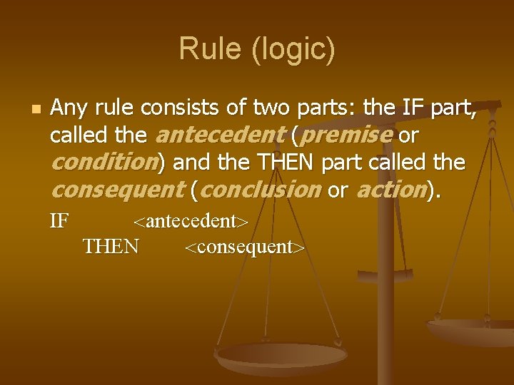 Rule (logic) n Any rule consists of two parts: the IF part, called the