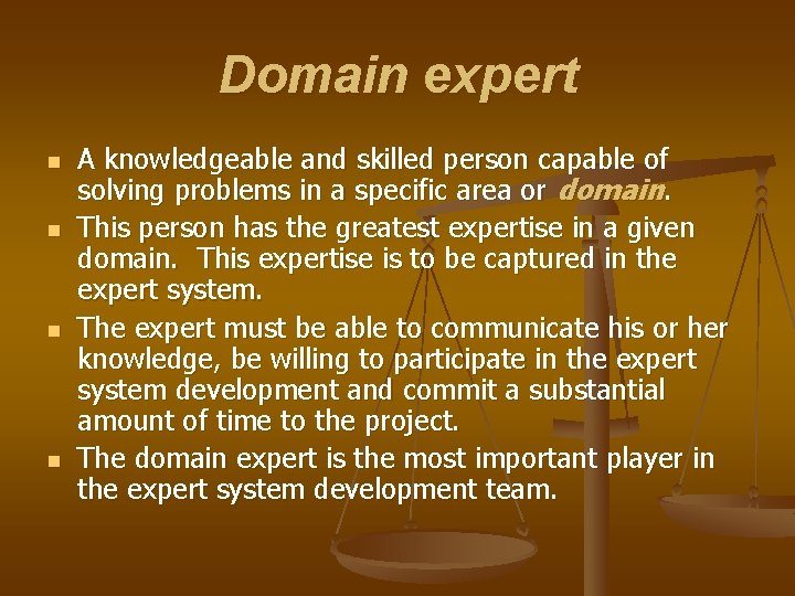 Domain expert n n A knowledgeable and skilled person capable of solving problems in