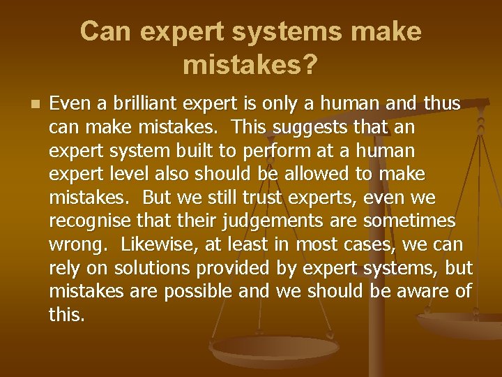 Can expert systems make mistakes? n Even a brilliant expert is only a human