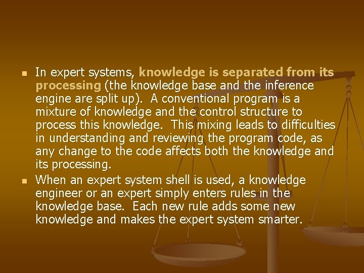 n n In expert systems, knowledge is separated from its processing (the knowledge base