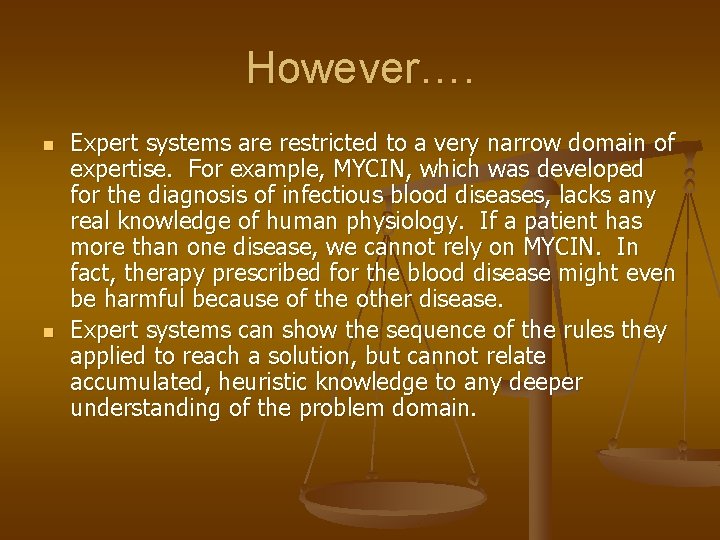 However…. n n Expert systems are restricted to a very narrow domain of expertise.