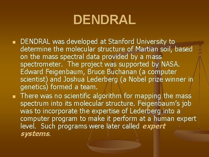 DENDRAL n n DENDRAL was developed at Stanford University to determine the molecular structure