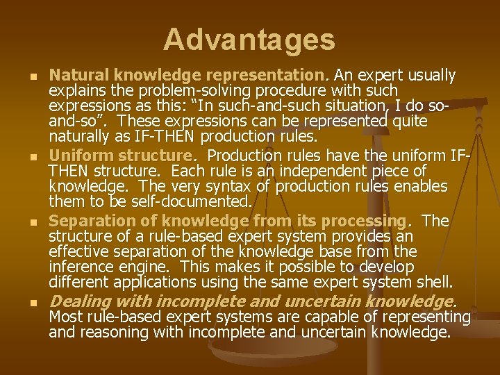 Advantages n n Natural knowledge representation. An expert usually explains the problem-solving procedure with