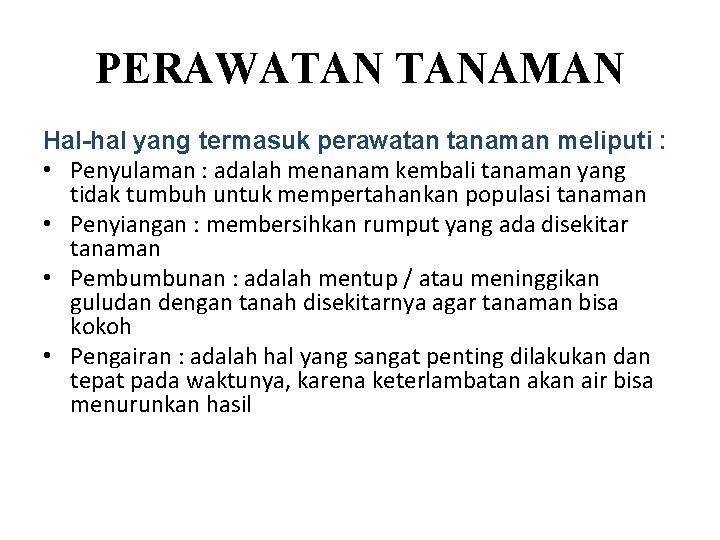 PERAWATAN TANAMAN Hal-hal yang termasuk perawatan tanaman meliputi : • Penyulaman : adalah menanam