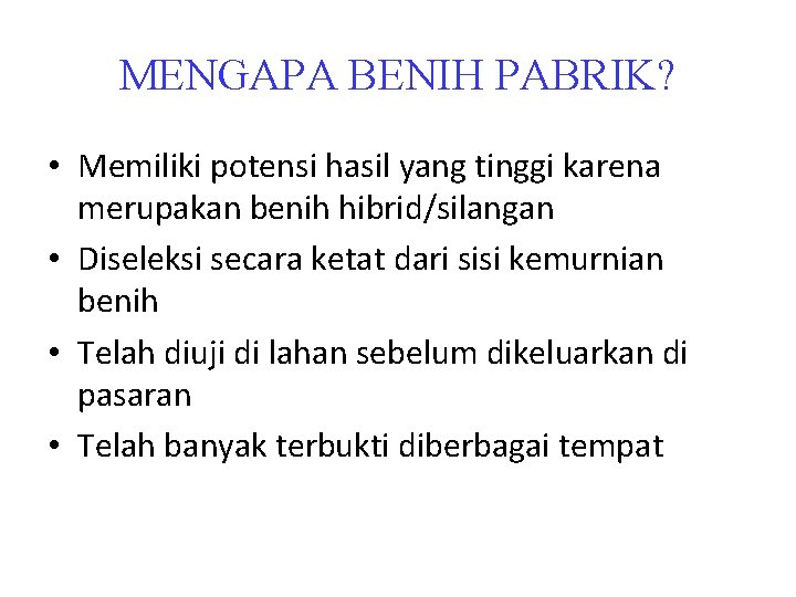 MENGAPA BENIH PABRIK? • Memiliki potensi hasil yang tinggi karena merupakan benih hibrid/silangan •