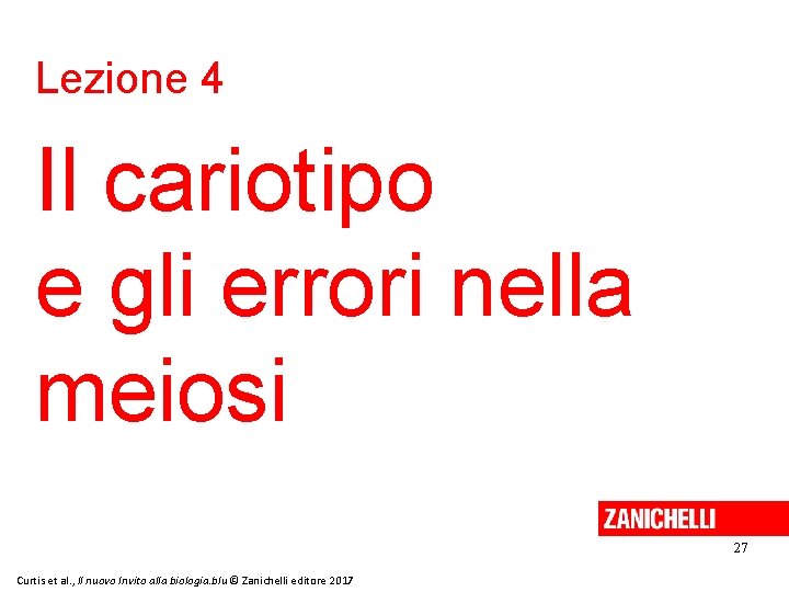 Lezione 4 Il cariotipo e gli errori nella meiosi 27 Curtis et al. ,