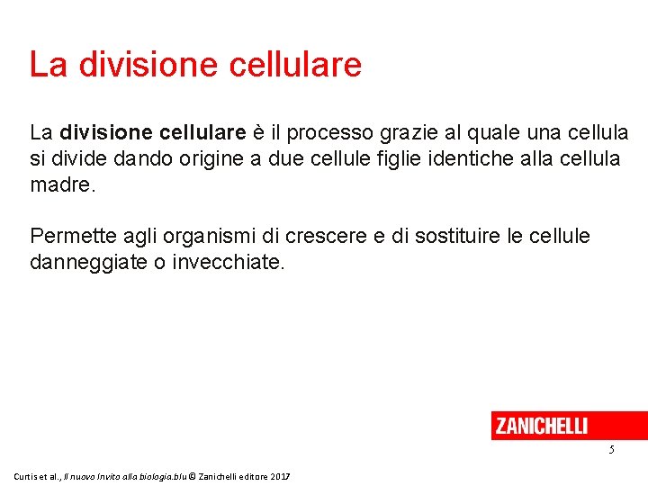 La divisione cellulare è il processo grazie al quale una cellula si divide dando