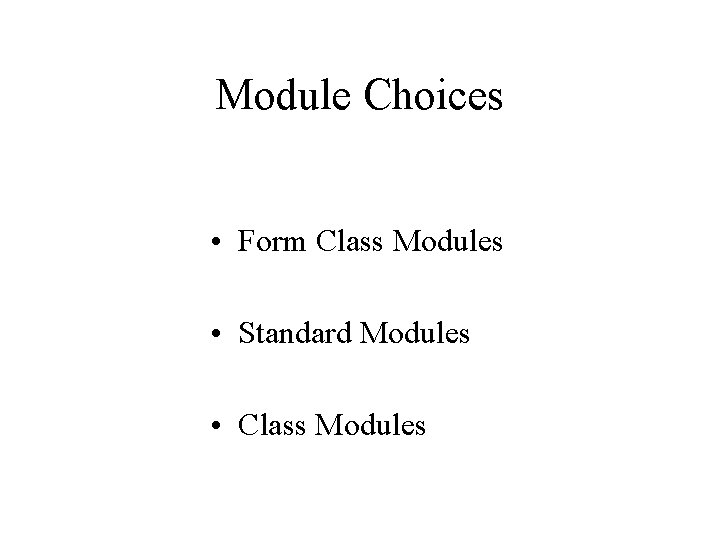 Module Choices • Form Class Modules • Standard Modules • Class Modules 