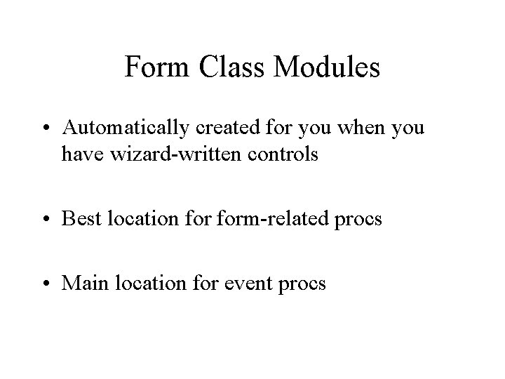 Form Class Modules • Automatically created for you when you have wizard-written controls •