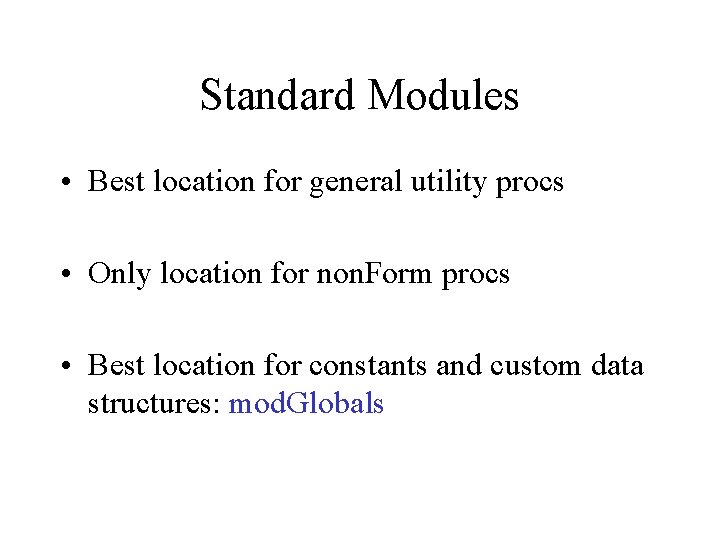 Standard Modules • Best location for general utility procs • Only location for non.