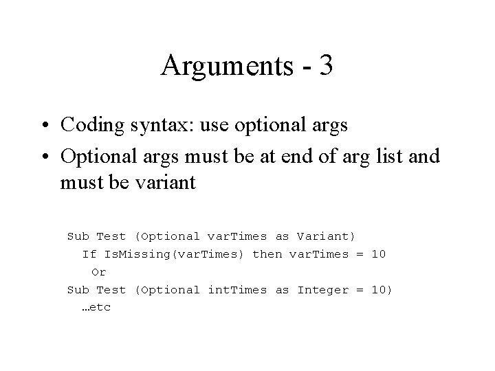 Arguments - 3 • Coding syntax: use optional args • Optional args must be