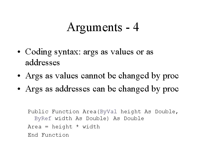 Arguments - 4 • Coding syntax: args as values or as addresses • Args