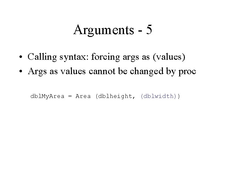 Arguments - 5 • Calling syntax: forcing args as (values) • Args as values