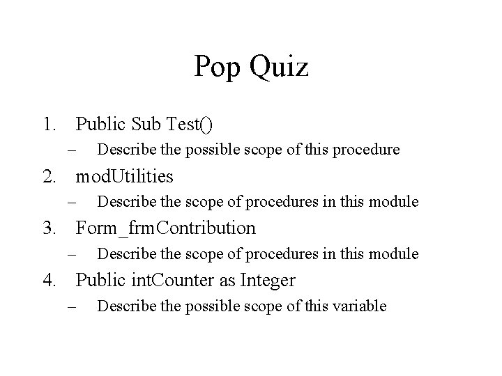 Pop Quiz 1. Public Sub Test() – Describe the possible scope of this procedure