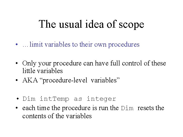 The usual idea of scope • …limit variables to their own procedures • Only