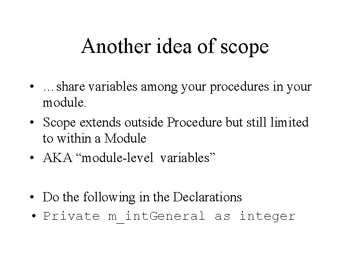 Another idea of scope • …share variables among your procedures in your module. •
