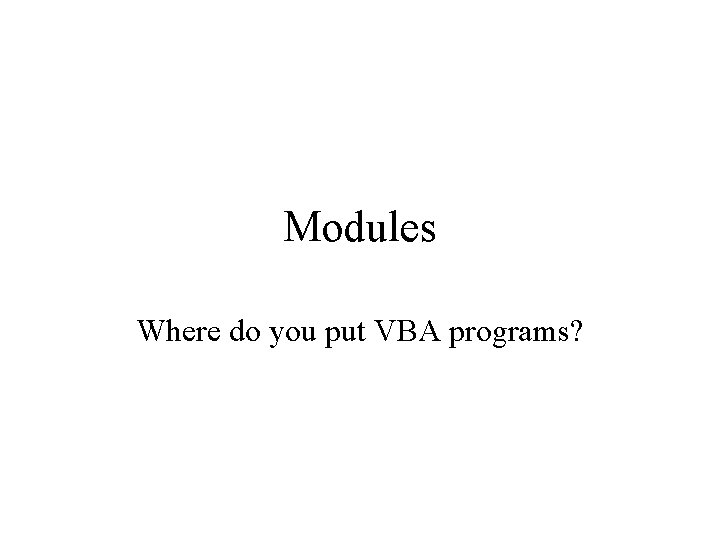 Modules Where do you put VBA programs? 