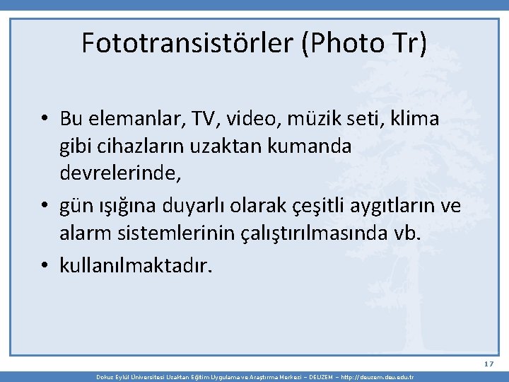 Fototransistörler (Photo Tr) • Bu elemanlar, TV, video, müzik seti, klima gibi cihazların uzaktan