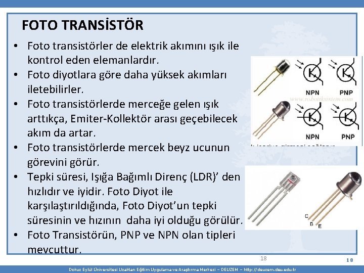 FOTO TRANSİSTÖR • Foto transistörler de elektrik akımını ışık ile kontrol eden elemanlardır. •