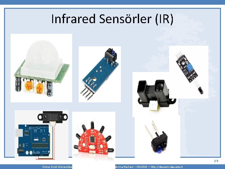 Infrared Sensörler (IR) 25 Dokuz Eylül Üniversitesi Uzaktan Eğitim Uygulama ve Araştırma Merkezi –