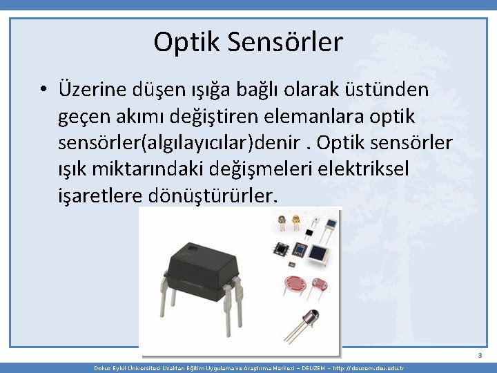 Optik Sensörler • Üzerine düşen ışığa bağlı olarak üstünden geçen akımı değiştiren elemanlara optik