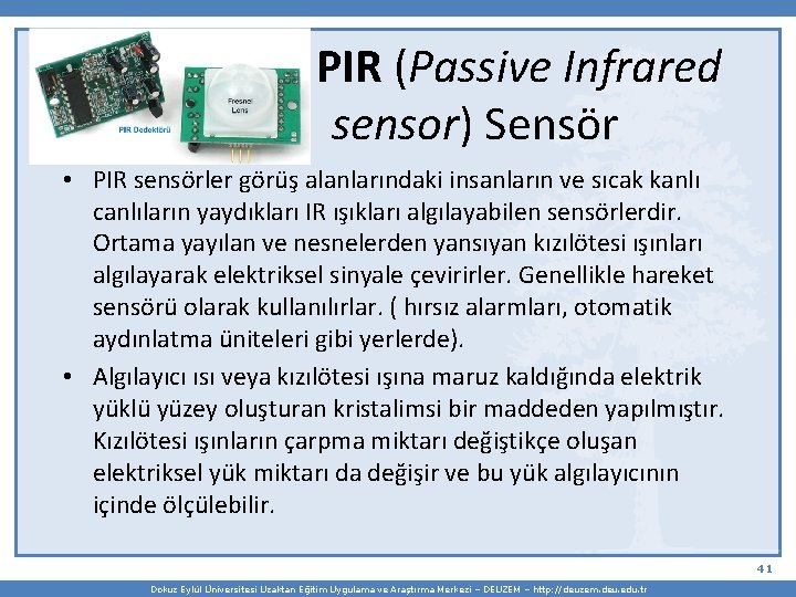  PIR (Passive Infrared sensor) Sensör • PIR sensörler görüş alanlarındaki insanların ve sıcak