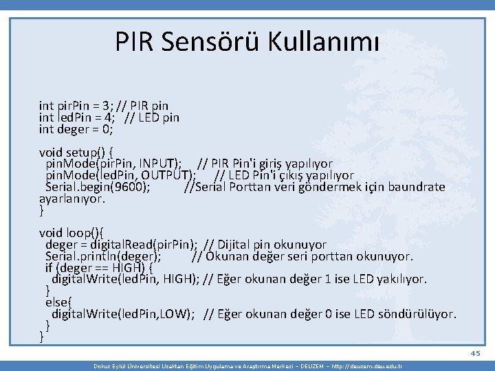 PIR Sensörü Kullanımı int pir. Pin = 3; // PIR pin int led. Pin