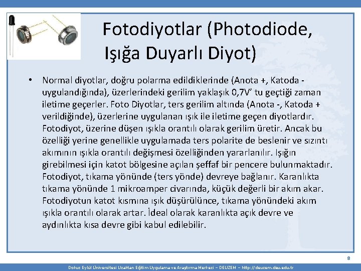  Fotodiyotlar (Photodiode, Işığa Duyarlı Diyot) • Normal diyotlar, doğru polarma edildiklerinde (Anota +,