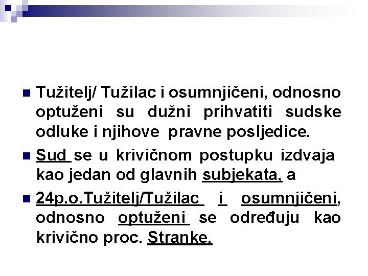 Tužitelj/ Tužilac i osumnjičeni, odnosno optuženi su dužni prihvatiti sudske odluke i njihove pravne