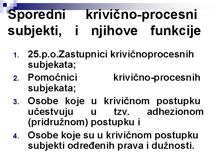 Sporedni krivično-procesni subjekti, i njihove funkcije 1. 2. 3. 4. 25. p. o. Zastupnici