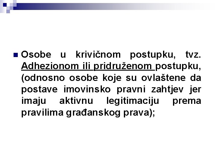 n Osobe u krivičnom postupku, tvz. Adhezionom ili pridruženom postupku, (odnosno osobe koje su