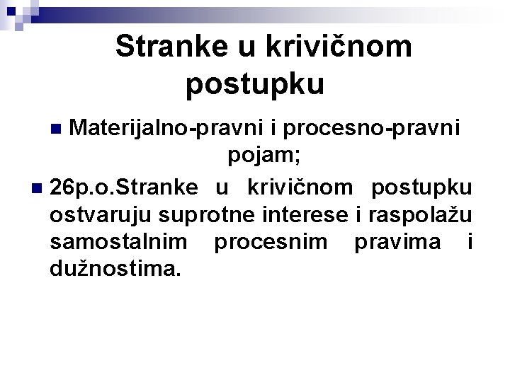 Stranke u krivičnom postupku Materijalno-pravni i procesno-pravni pojam; n 26 p. o. Stranke u