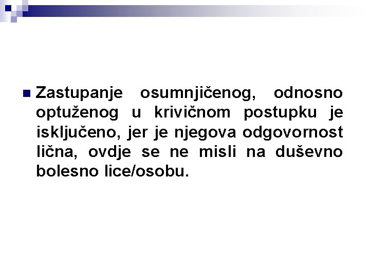 n Zastupanje osumnjičenog, odnosno optuženog u krivičnom postupku je isključeno, jer je njegova odgovornost